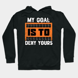 My Goal Is To Deny Yours Hoodie